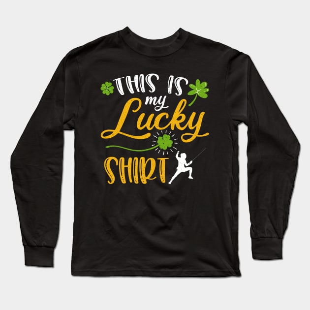 Fencing This is My Lucky Shirt St Patrick's Day Long Sleeve T-Shirt by maximel19722